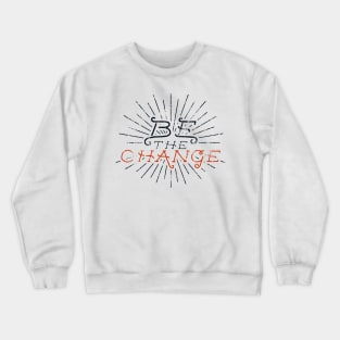 Be the Change Crewneck Sweatshirt